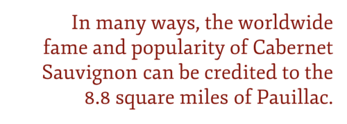 In many ways, the worldwide fame and popularity of Cabernet Sauvignon can be credited to the 8.8 square miles of Pauillac. Pullquote: ©Kevin Day / Opening a Bottle